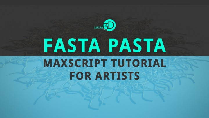 ‘Fasta Pasta’ MAXScript Tutorial for Artists