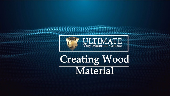 The Ultimate Vray Materials Course: Creating Wood Material