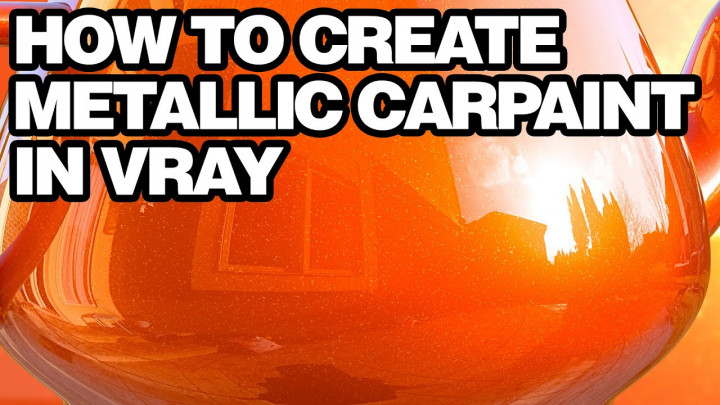 How to Create Metallic Carpaint in Vray