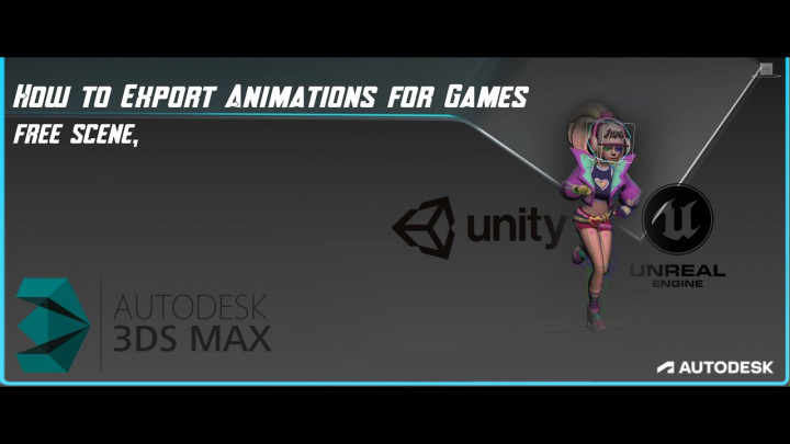 How to Export Animations for Games Engines Unreal or Unity from 3ds max.