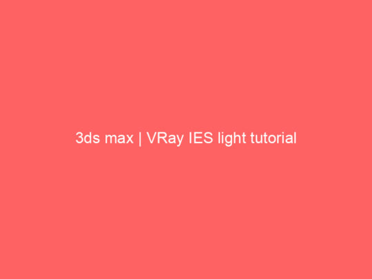 3ds max | VRay IES light tutorial
