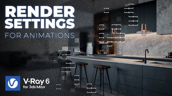 V-Ray 6 Render Settings for Animations