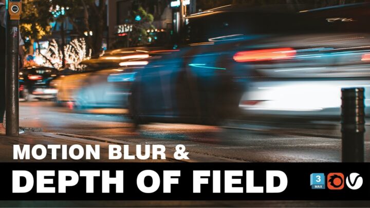 Master Motion Blur and Depth of Field in 3DS MAX: CORONA & VRAY Renderers Revealed