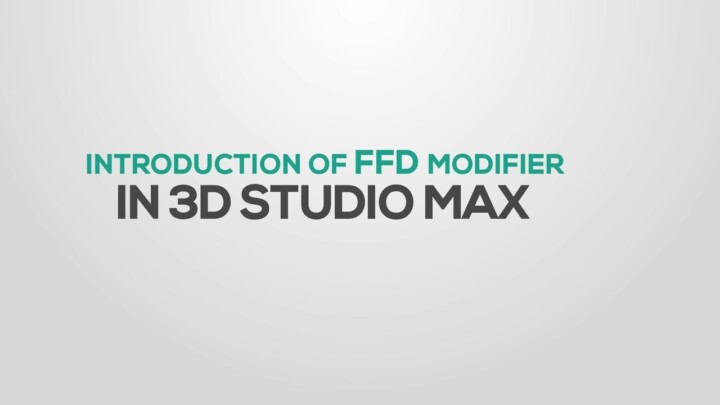 Introduction of FFD modifier in 3DS Max