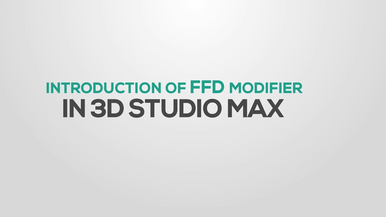 Introduction of FFD modifier in 3DS Max