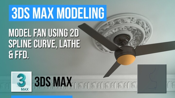 3ds Max | Model a Ceiling Fan using 2D spline lathe and FFD modifier