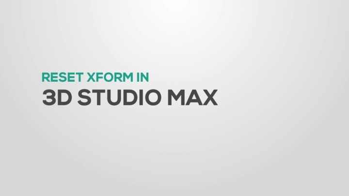 Reset X Form in 3D Studio Max