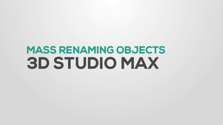 Rename Objects (Bulk Renaming) in 3DS Max