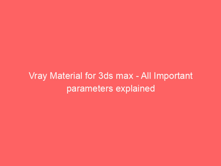 Vray Material for 3ds max - All Important parameters explained ...
